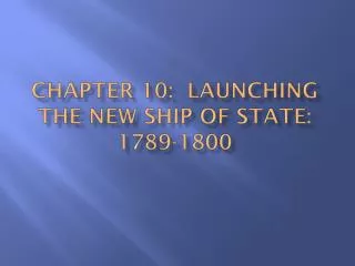 Chapter 10: Launching the New ship of state: 1789-1800