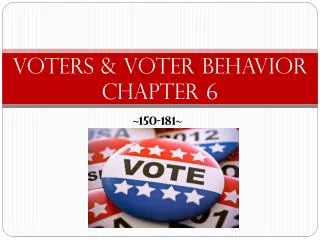 Voters &amp; Voter Behavior Chapter 6