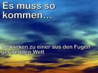 es muss so kommen