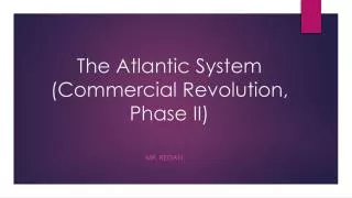 The Atlantic System (Commercial Revolution, Phase II)