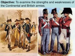 Objective: To examine the strengths and weaknesses of the Continental and British armies.