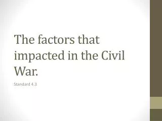 The factors that impacted in the Civil War.