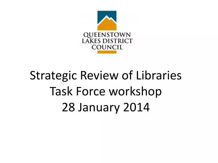strategic review of libraries task force workshop 28 january 2014