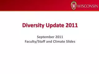 Diversity Update 2011 September 2011 Faculty/Staff and Climate Slides