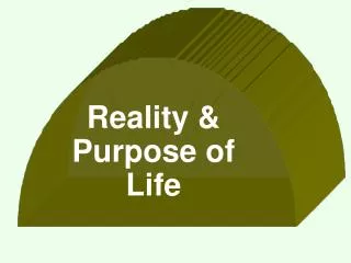 Reality &amp; Purpose of Life