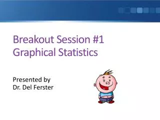 Breakout Session #1 Graphical Statistics