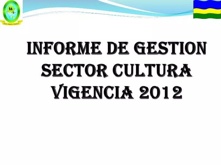 informe de gestion sector cultura vigencia 2012