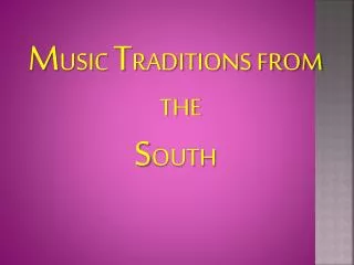 M USIC T RADITIONS FROM THE S OUTH
