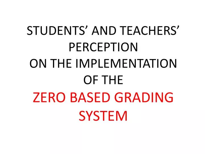 students and teachers perception on the implementation of the zero based grading system