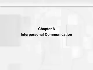 Chapter 8 Interpersonal Communication