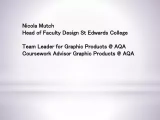 Nicola Mutch Head of Faculty Design St Edwards College Team Leader for Graphic Products @ AQA