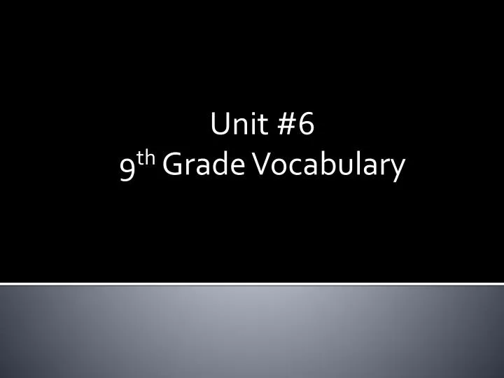 unit 6 9 th g rade vocabulary
