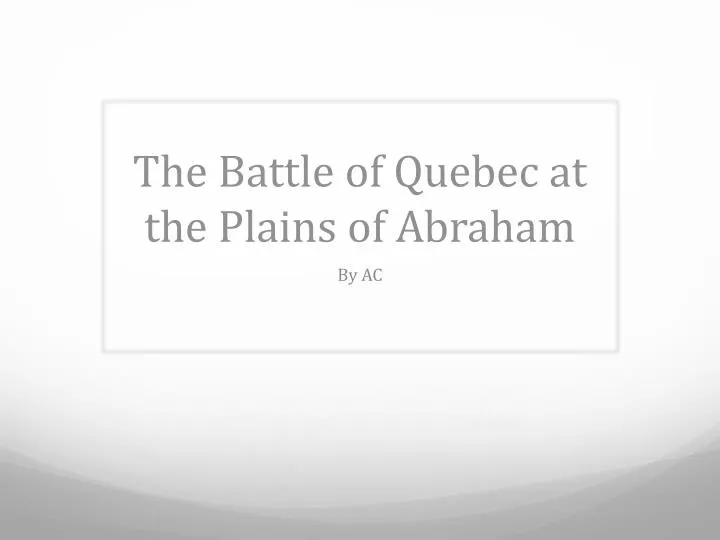 the battle of quebec at the plains of abraham