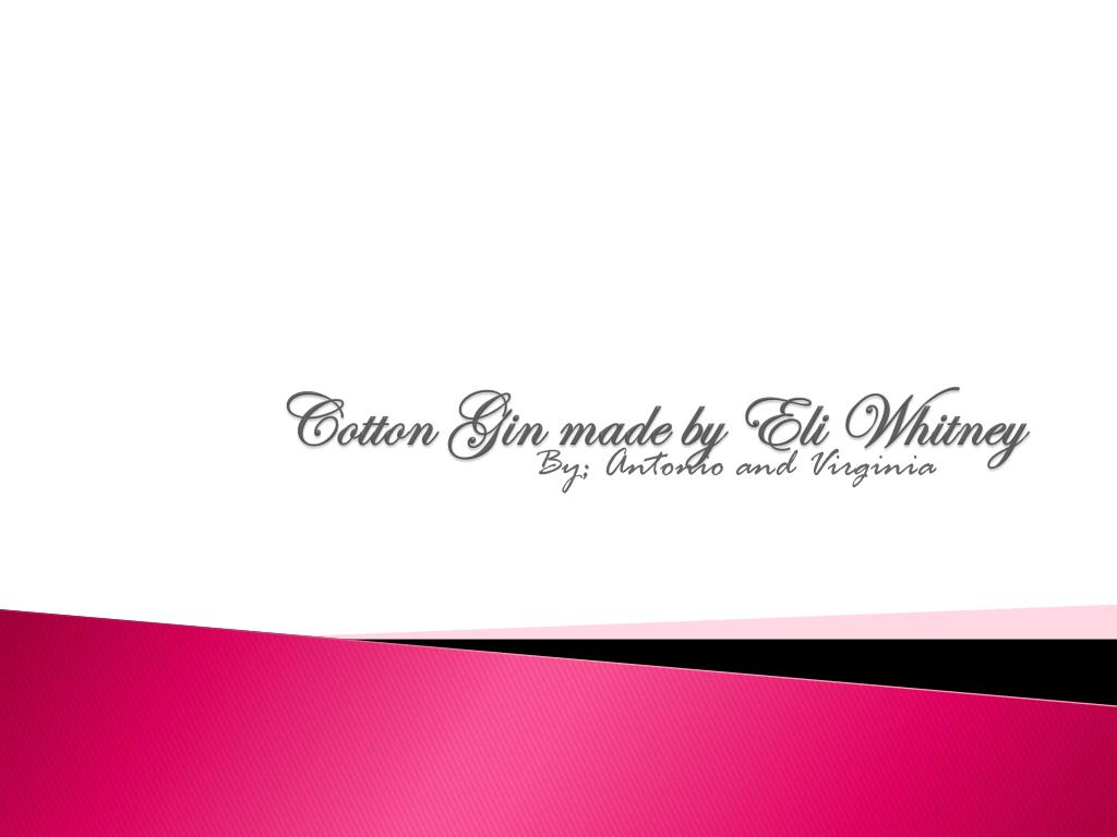 PPT - Cotton Gin made by Eli Whitney PowerPoint Presentation, free ...
