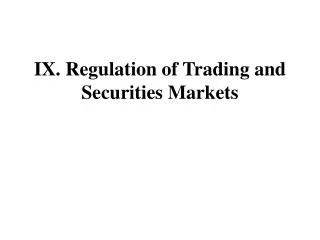 IX. Regulation of Trading and Securities Markets