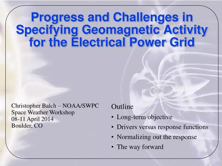 progress and challenges in specifying geomagnetic activity for the electrical power grid