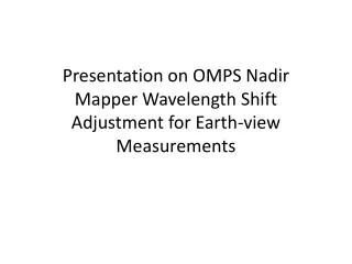 Presentation on OMPS Nadir Mapper Wavelength Shift Adjustment for Earth-view Measurements