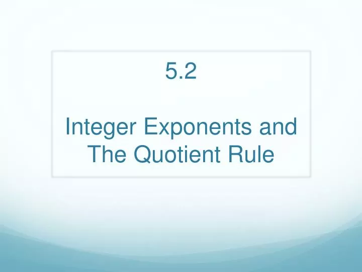 5 2 integer exponents and the quotient rule