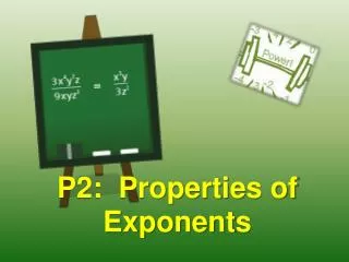 P2: Properties of Exponents