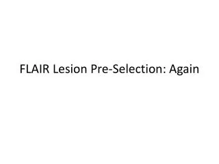 FLAIR Lesion Pre-Selection: Again