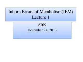 Inborn Errors of Metabolism(IEM) Lecture 1