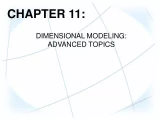 CHAPTER 11: DIMENSIONAL MODELING: ADVANCED TOPICS