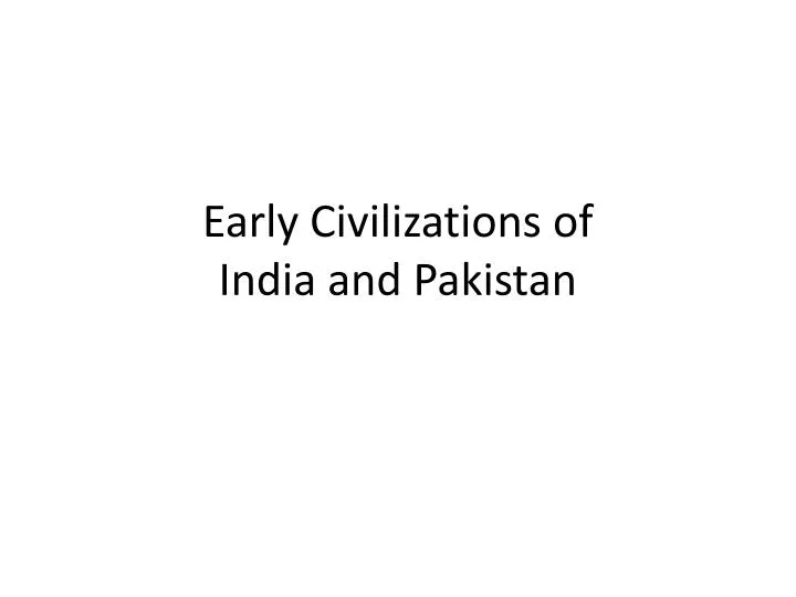 early civilizations of india and pakistan