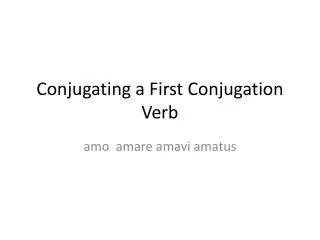 Conjugating a First Conjugation Verb