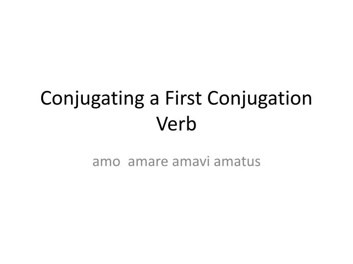 conjugating a first conjugation verb