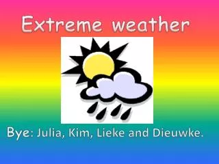 Extreme weather Bye : Julia, Kim, Lieke and Dieuwke.
