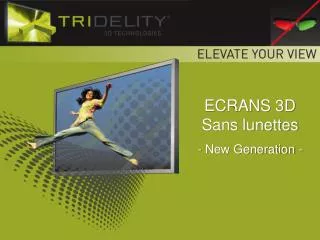 ECRANS 3D Sans lunettes - New Generation -