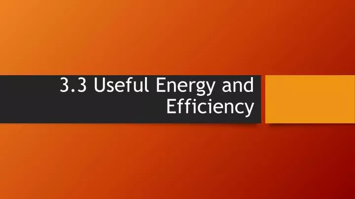 3 3 useful energy and efficiency