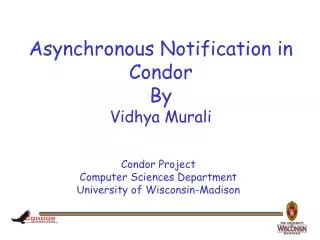 Asynchronous Notification in Condor By Vidhya Murali
