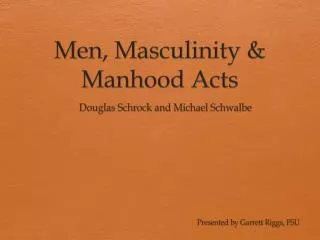 Men, Masculinity &amp; Manhood Acts