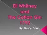 Eli Whitney and The Cotton Gin 1793