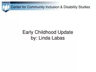 Early Childhood Update by: Linda Labas
