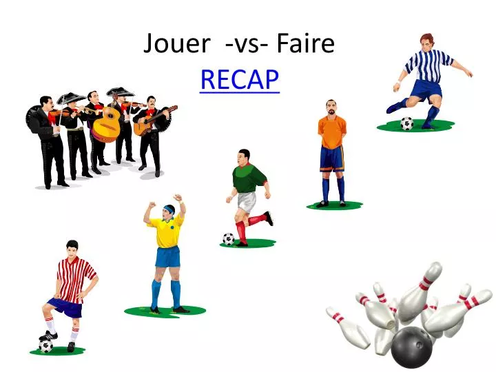 jouer vs faire recap