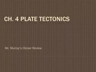 Ch. 4 Plate Tectonics