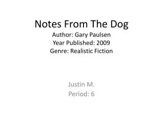 Notes From The Dog Author: Gary Paulsen Year Published: 2009 Genre: Realistic Fiction