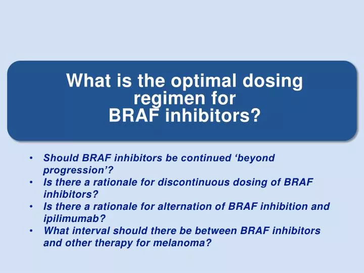 what is the optimal dosing regimen for braf inhibitors