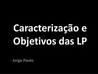 caracteriza o e objetivos das lp