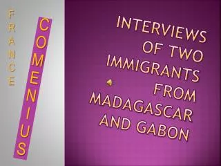 INTERVIEWS OF TWO IMMIGRANTS FROM MADAGASCAR AND GABON