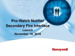Pro-Watch Notifier Secondary Fire Interface Launch November 19, 2010