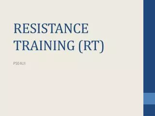 RESISTANCE TRAINING (RT)