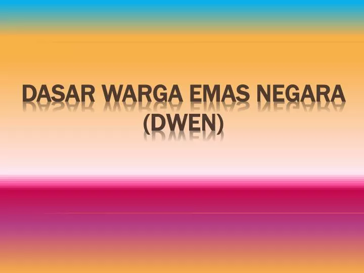 dasar warga emas negara dwen