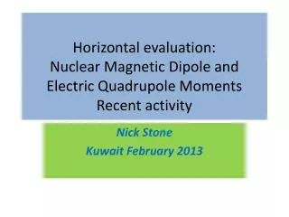 Horizontal evaluation: Nuclear Magnetic Dipole and Electric Quadrupole Moments Recent activity