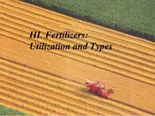 III. Fertilizers: Utilization and Types