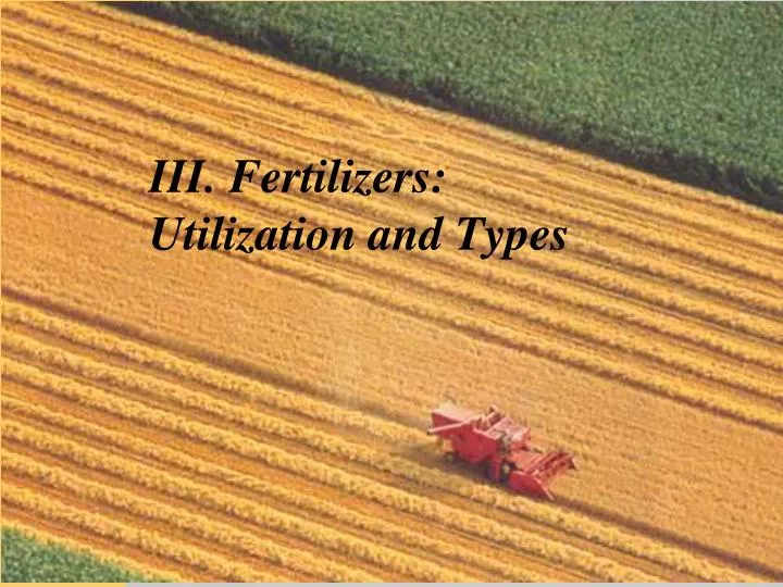 iii fertilizers utilization and types