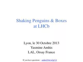 Shaking Penguins &amp; Boxes at LHCb