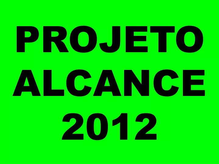 projeto alcance 2012